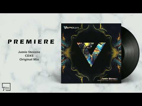 PREMIERE: Jamie Stevens - CDX5 (Original Mix) [VAPOUR RECORDINGS]