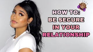 HOW TO: BE SECURE IN A RELATIONSHIP/NOT BE JEALOUS OF OTHER GIRLS