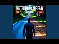 The Tether and the Fray