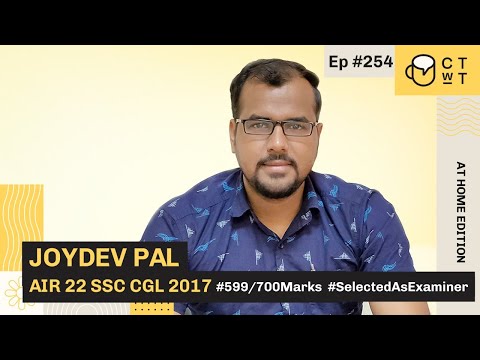 CTwT E254 - SSC CGL 2017 Topper Joydev Pal AIR 22 | 599/700 Marks | Selected as Examiner