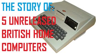 The Story Of: 5 Unreleased British Home Computers