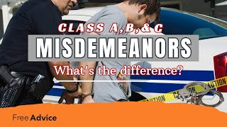 Understanding Misdemeanors in 2026: Class A, B, & C Explained