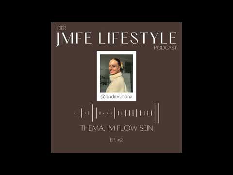 ep.#2 Der JMFE LIFESTYLE Podcast 🎙🤎 | Thema: Im Flow sein | Joana Endres