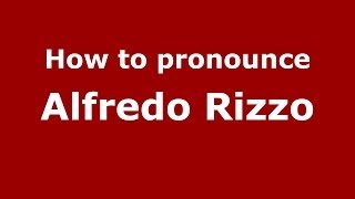 How to pronounce Alfredo Rizzo