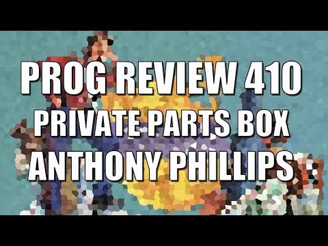 Prog Review 410 - Private Parts & Pieces I-IV Box Set - Anthony Phillips