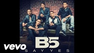 B5 - Say Yes (Audio)