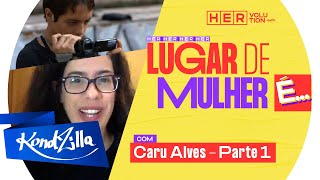 Lugar de Mulher com Caru Alves – PT. 1 | HERvolution