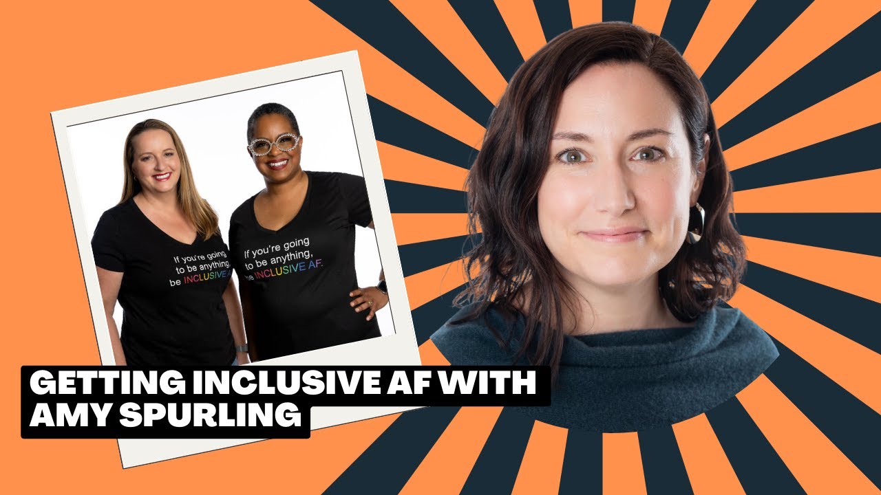 Getting Inclusive AF with Amy Spurling