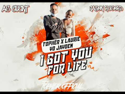 Laurie x tôphër Ft Yo Jayden [ I GOT YOU FOR LIFE] JAY SON RECORD