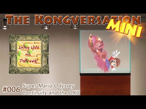 The Kongversation Mini 006 - Super Mario Odyssey Continuity and the DKU