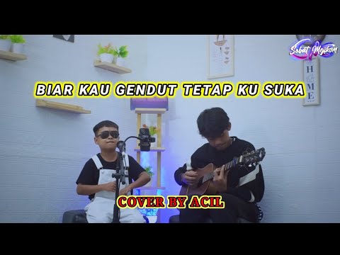BIAR KAU GENDUT TETAP KU CINTA - HATI BAND COVER BY ACIL RISMAWAN SENJA