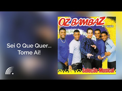 Oz Bambaz - Sei O Que Quer...Tome Ai!  - Seleção Musical Ao Vivo