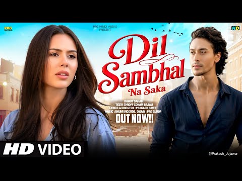  New Song 2026 | Dil Sambhal Na S.| Tiger Shroff | Sonam Bajwa | New Hindi Song | Romantic Song 2026