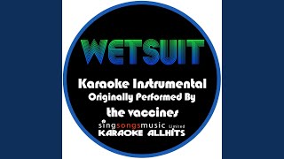 Wetsuit (Originally Performed By The Vaccines) (Karaoke Instrumental Version)