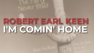 Robert Earl Keen - I'm Comin' Home (Official Audio)