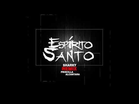 Guilherme Sharky-Espírito Santo (Remix) Priscilla Alcantara | Não Oficial