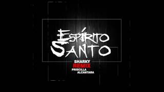 Guilherme Sharky-Espírito Santo (Remix) Priscilla Alcantara | Não Oficial
