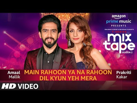 Main Rahoon Ya Na Rahoon/Dil Kyun Yeh Mera | Prakriti Kakar|Amaal Mallik |T-SERIES MIXTAPE SEASON 2