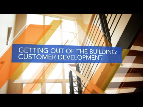 The Lean Approach: Getting Out of the Building: Customer Development