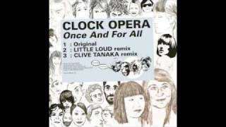 Clock Opera - Once And For All (Little Loud Remix)