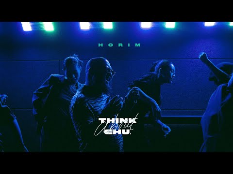 Horim - Think About' Chu | Official Music Video