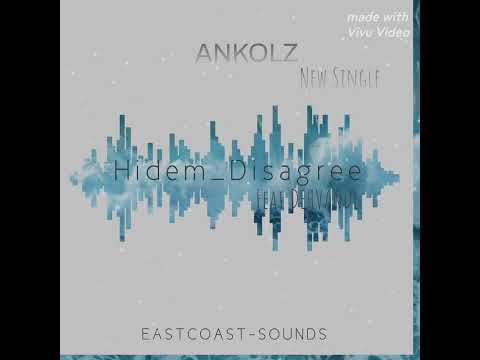 Ankolz - Hidem Disagree ft Dehvande _ (East Coast sounds)