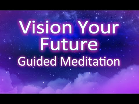 Vision Your Future Guided Meditation - create your reality