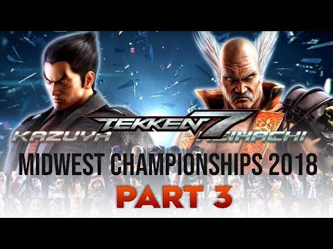 [ TEKKEN 7 ] Midwest Championships 2018 - PART 3 (1080p/60fps)
