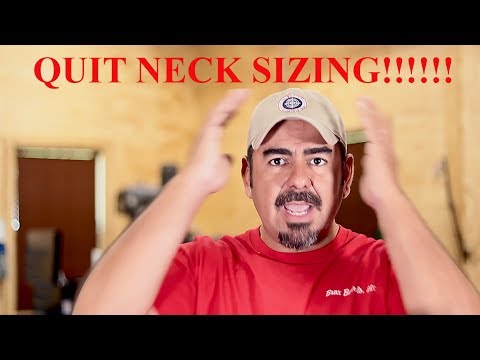 STOP NECK SIZING YOUR BRASS!!!!