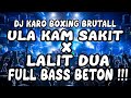 DJ KARO BOXING BRUTALLL DJ ULA KAM SAKIT X LALIT DUA FULL BASS BETON TERBARU 2025