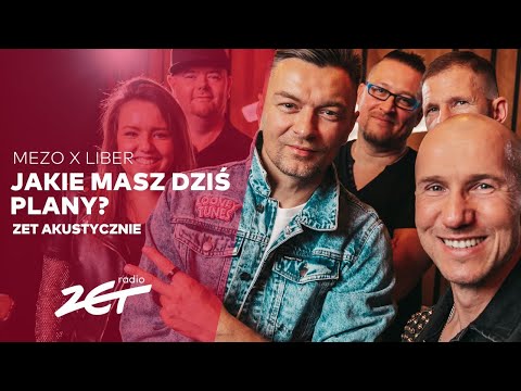 MEZOxLIBER - Jakie masz dziś plany? #ZETAkustycznie
