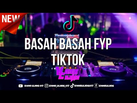 DJ BASAH BASAH - KODIR LEJING TERBARU VIRAL TIKTOK !!!!