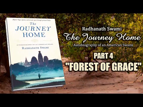 The Journey Home - Part 4 "Forest of Grace" - Radhanath Swami