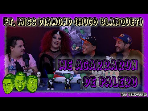 Se me subió el muerto - EP73 Ft. Miss Diamond (Hugo Blanquet) Me agarraron de palero