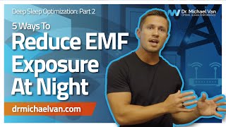 5 Ways To Reduce EMF Exposure at Night - Deep Sleep Optimization, Part 2 [2019]