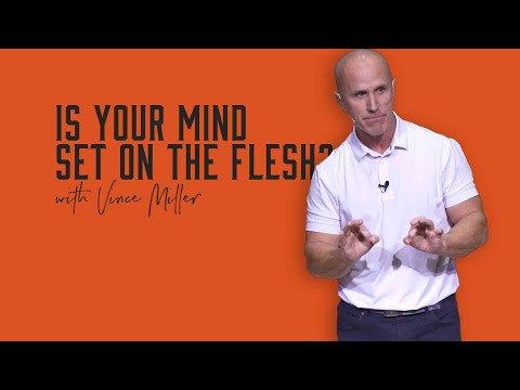 Is Your Mind Set On The Flesh? | Vince Miller