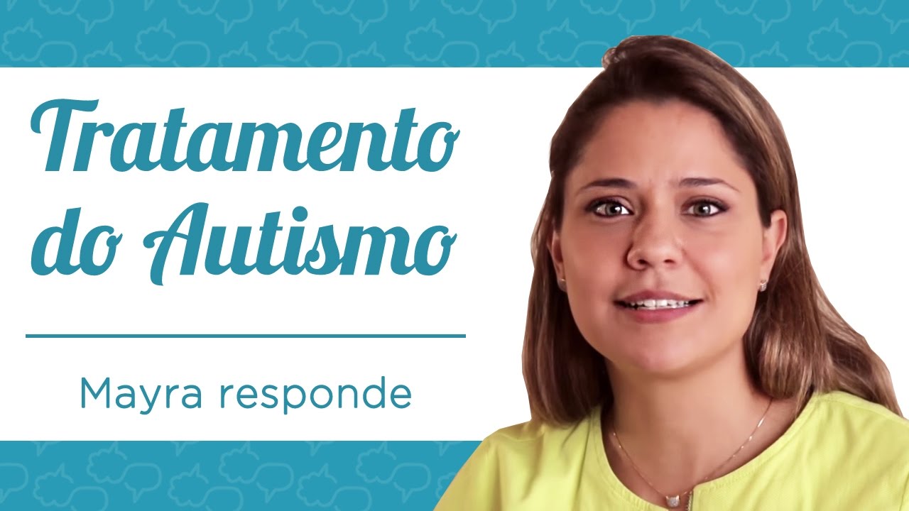 O TRATAMENTO DO AUTISMO - MAYRA RESPONDE