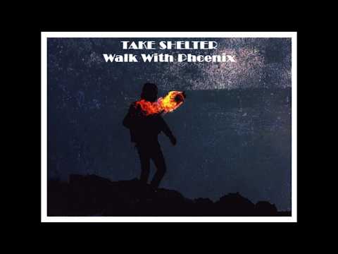 Take Shelter - Take Shelter-Walk With Phoenix