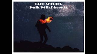 Take Shelter-Walk With Phoenix