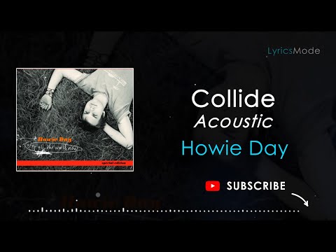 COLLIDE – ACOUSTIC | HOWIE DAY - LYRICS