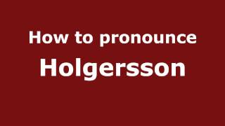 How to pronounce Holgersson