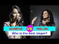 Shreya ghosal VS Palak Muchchal comparison songs again.