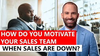 How Do You Motivate Your Sales Team When Sales are Down?