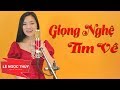 Giọng Nghệ Tìm Về Lê Ngọc Thúy Nghe Xong Ai Cũng Muốn Nhận Làm Đồng Hương Xứ
