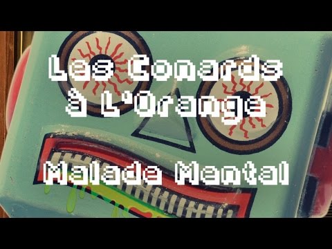 Les Conards à l'Orange - Malade Mental ( Lyrics Vidéo Officiel )