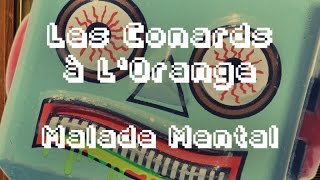 Les Conards à l'Orange - Malade Mental ( Lyrics Vidéo Officiel )