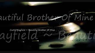 Curtis Mayfield ~ Beautiful Brother Of Mine