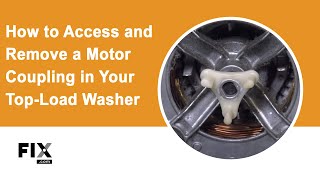 How to Access and Remove a Motor Coupling in a Top-Load Washer