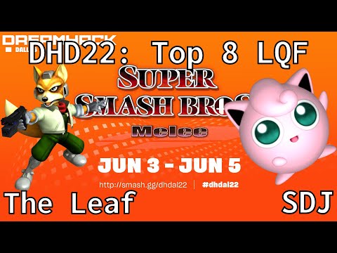 DHD22 - The Leaf (Fox) vs SDJ (Jigglypuff) - Top 8 LQF
