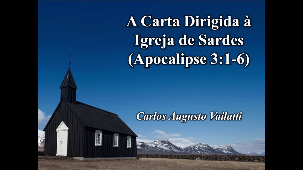 A Carta Dirigida à Igreja de Sardes (Apocalipse 3:1-6) - Carlos Augusto Vailatti